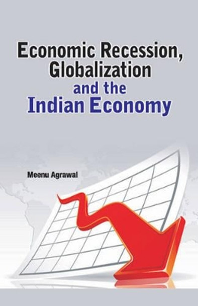 Economic Recession, Globalization & the Indian Economy by Meenu Agrawal 9788177082883