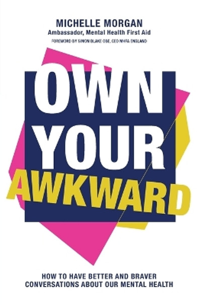 Own Your Awkward: How to Have Better and Braver Conversations About Your Mental Health by Michelle Morgan 9781837962921