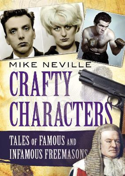 Crafty Characters: Tales of Famous and Infamous Freemasons by Mike Neville 9781781559031