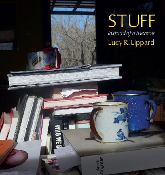 Stuff: Instead of a Memoir by Lucy R. Lippard 9781613322246