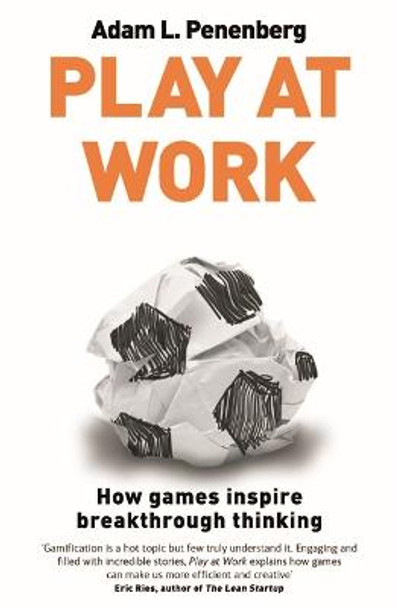 Play at Work: How games inspire breakthrough thinking by Adam L. Penenberg