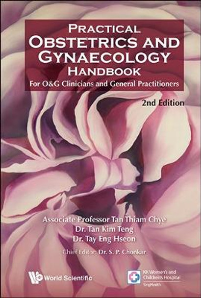 Practical Obstetrics And Gynaecology Handbook For O&g Clinicians And General Practitioners (2nd Edition) by Tan Thiam Chye 9789814522939