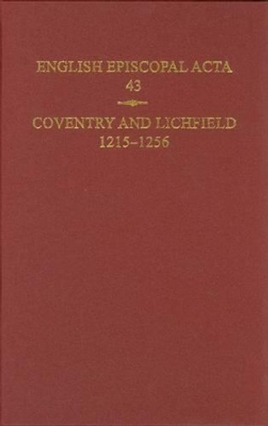 English Episcopal Acta, 43: Coventry & Lichfield 1215-1256 by Jeffrey H. Denton 9780197265772