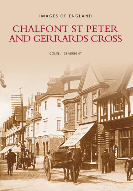 Chalfont St Peter & Gerrards Cross by Colin Seabright 9780752424934