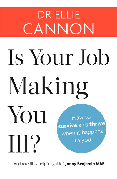 Is Your Job Making You Ill?: How to survive and thrive when it happens to you by Dr. Ellie Cannon