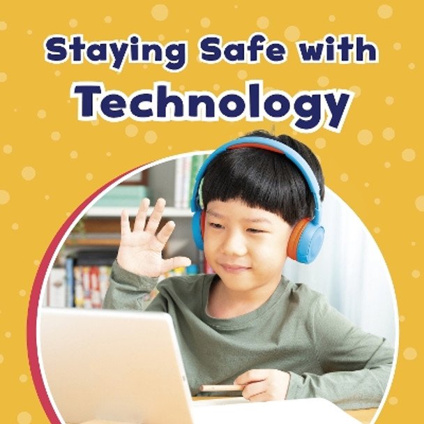 Staying Safe with Technology by Ashley Richardson 9781398242173