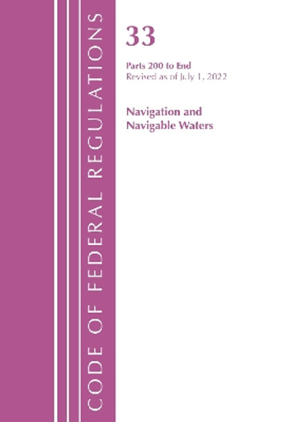 Code of Federal Regulations, Title 33 Navigation and Navigable Waters 200-End, Revised as of July 1, 2022 by Office Of The Federal Register (U.S.) 9781636712567