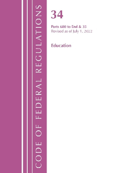 Code of Federal Regulations, Title 34 Education 680-End & 35 (Reserved), Revised as of July 1, 2022 by Office Of The Federal Register (U.S.) 9781636712604