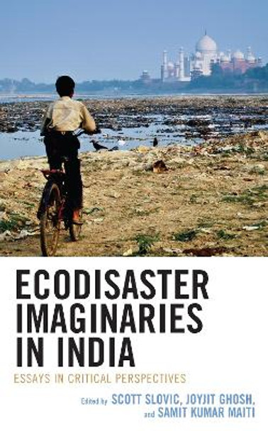 Ecodisaster Imaginaries in India: Essays in Critical Perspectives by Scott Slovic 9781666936414