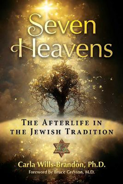 Seven Heavens: The Afterlife in the Jewish Tradition by Carla Wills-Brandon 9781644118153