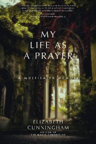 My Life as a Prayer: A Multifaith Memoir by Elizabeth Cunningham 9781958972106