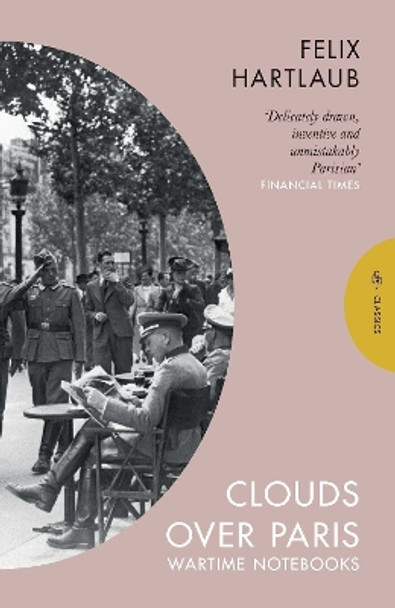 Clouds over Paris: The Wartime Notebooks of Felix Hartlaub by Felix Hartlaub 9781782278467