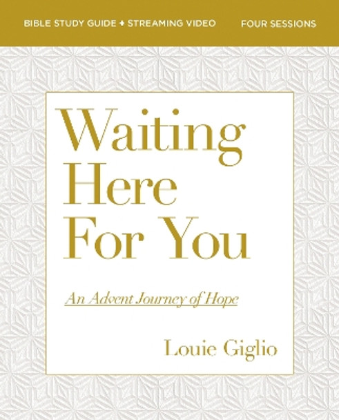 Waiting Here for You Bible Study Guide plus Streaming Video: An Advent Journey of Hope by Louie Giglio 9780310169345