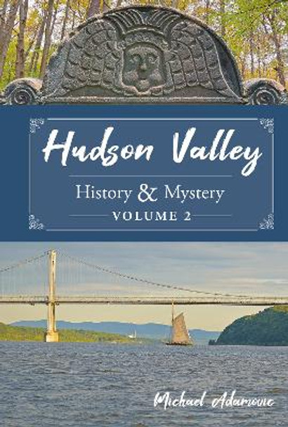 Hudson Valley History & Mystery, Volume 2 by Michael Adamovic 9780764366789