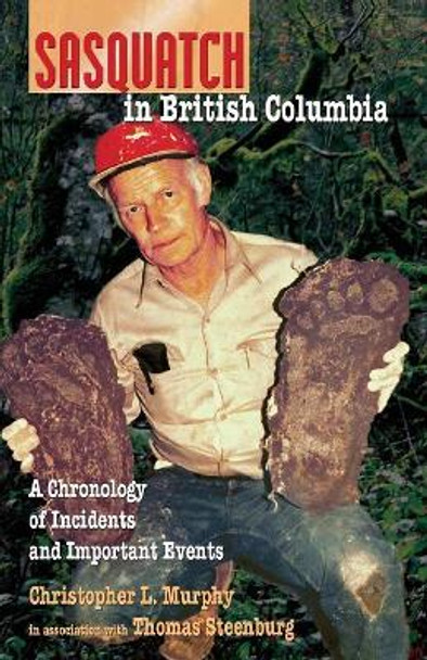 Sasquatch in British Columbia: A Chronology of Incidents & Important Events by Christopher L. Murphy 9780888397218