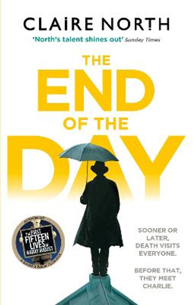 The End of the Day: shortlisted for the Sunday Times/PFD Young Writer of the Year 2017 by Claire North