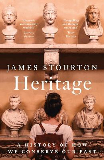 Heritage: A History of How We Conserve Our Past by James Stourton 9781838933173