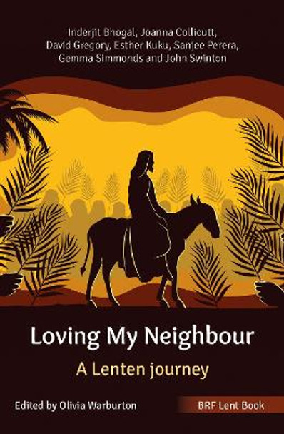 BRF Lent Book: Loving My Neighbour: A Lenten journey by Inderjit Bhogal 9781800392151