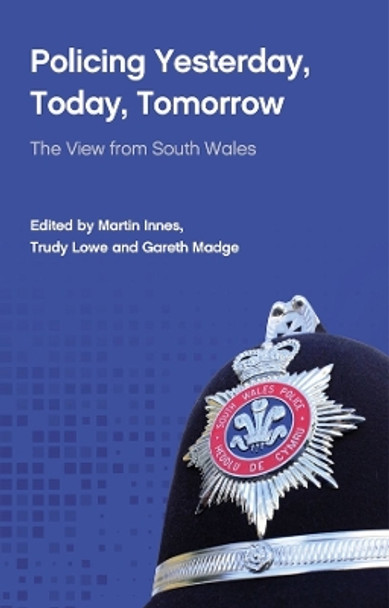 Policing Yesterday, Today, Tomorrow: The View from South Wales by Martin Innes 9781837720842