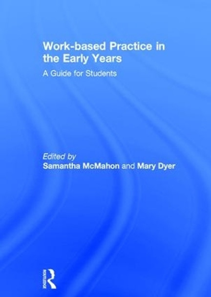 Work-based Practice in the Early Years: A Guide for Students by Samantha McMahon 9781138673649