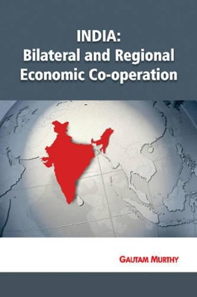 India: Bilateral & Regional Economic Co-operation by Gautam Murthy 9788177084023