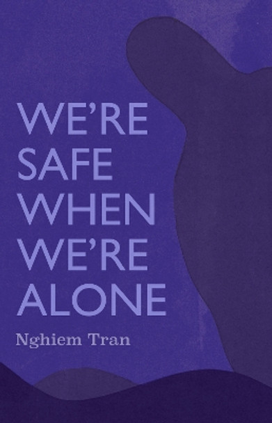 We're Safe When We're Alone by Tran Nghiem 9781566896832