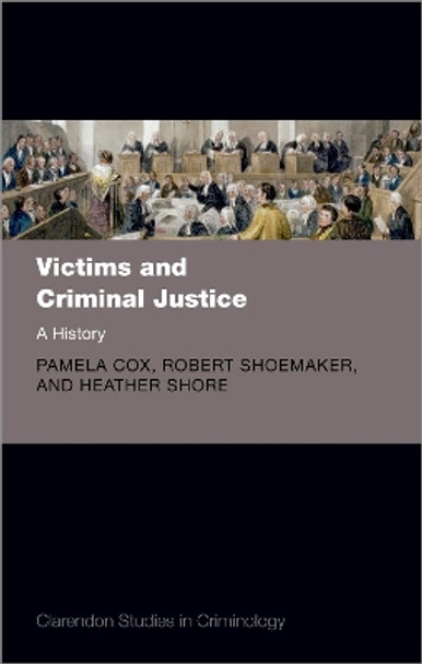 Victims and Criminal Justice: A History by Pamela Cox 9780192846488