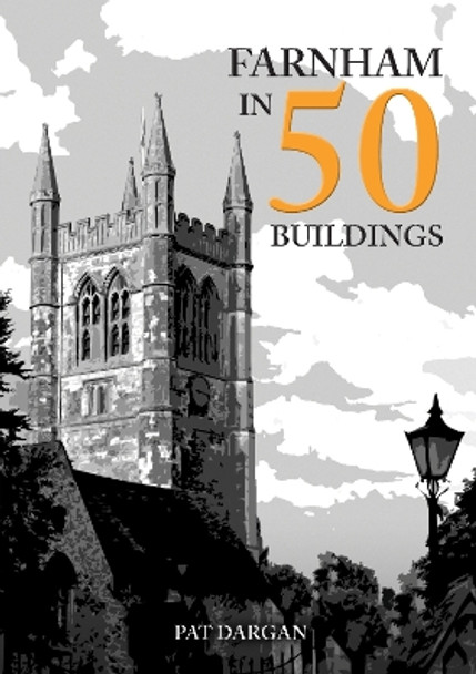 Farnham in 50 Buildings by Pat Dargan 9781398111905
