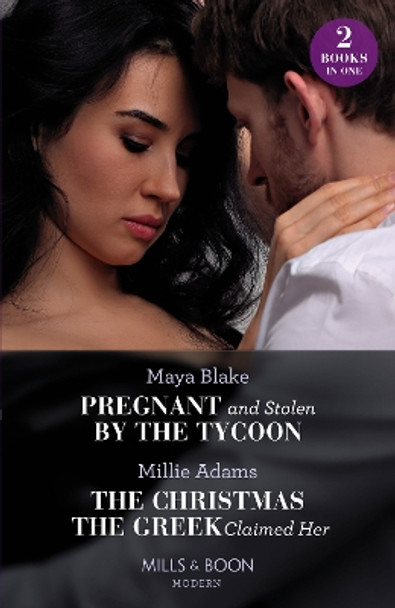 Pregnant And Stolen By The Tycoon / The Christmas The Greek Claimed Her: Pregnant and Stolen by the Tycoon / The Christmas the Greek Claimed Her (From Destitute to Diamonds) (Mills & Boon Modern) by Maya Blake 9780263306989