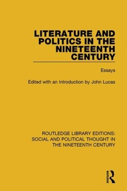 Literature and Politics in the Nineteenth Century: Essays by John Lucas 9781138680708