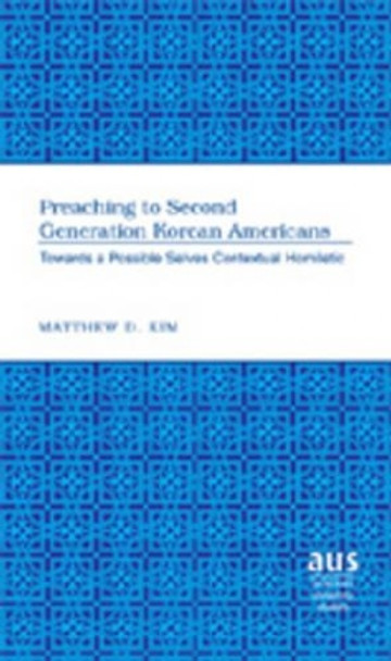 Preaching to Second Generation Korean Americans: Towards a Possible Selves Contextual Homiletic by Matthew D. Kim 9781433100048