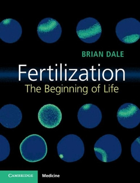 Fertilization: The Beginning of Life by Brian Dale 9781316607893