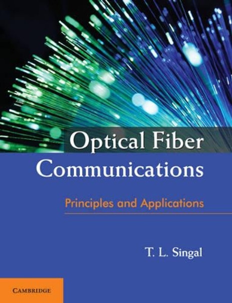 Optical Fiber Communications: Principles and Applications by T. L. Singal 9781316610046