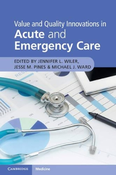 Value and Quality Innovations in Acute and Emergency Care by Jennifer L. Wiler 9781316625637