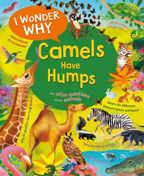 I Wonder Why Camels Have Humps: And Other Questions About Animals by Anita Ganeri 9780753448779