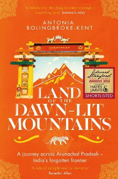 Land of the Dawn-lit Mountains: Shortlisted for the 2018 Edward Stanford Travel Writing Award by Antonia Bolingbroke-Kent 9781471156564