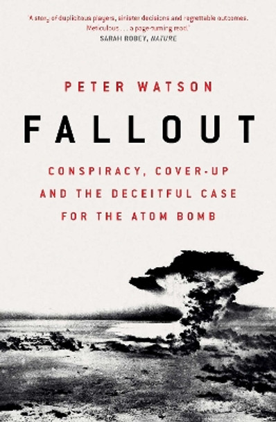 Fallout: Conspiracy, Cover-Up and the Deceitful Case for the Atom Bomb by Peter Watson 9781471164514