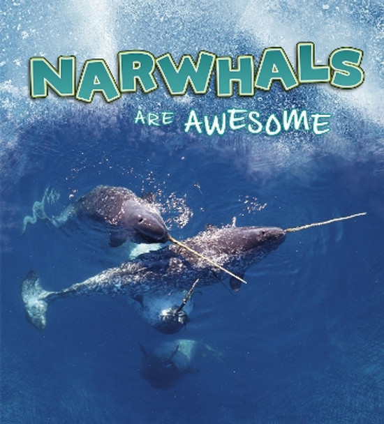 Narwhals Are Awesome by Jaclyn Jaycox 9781474786409