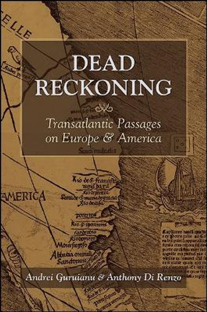 Dead Reckoning: Transatlantic Passages on Europe and America by Anthony Di Renzo 9781438461120