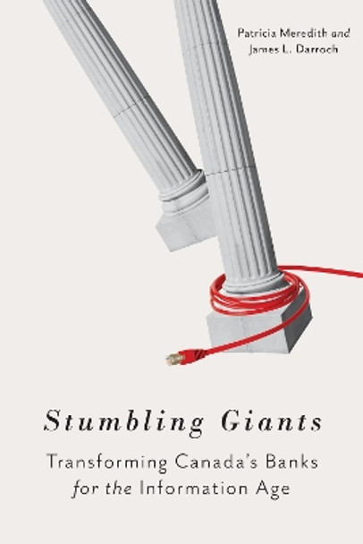 Stumbling Giants: Transforming Canada's Banks for the Information Age by Patricia Meredith 9781442649514