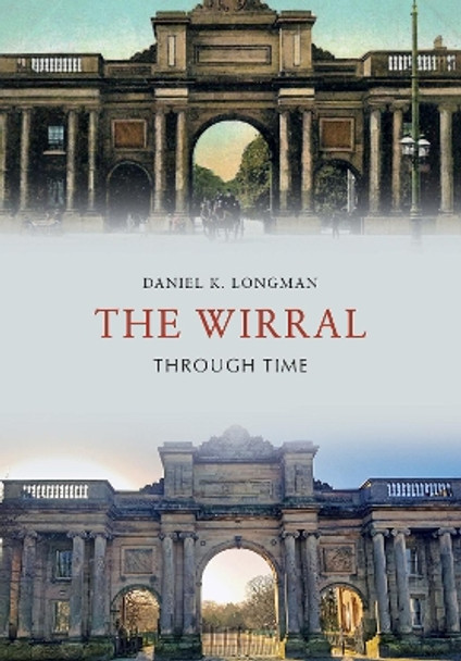 The Wirral Through Time by Daniel K. Longman 9781445661568