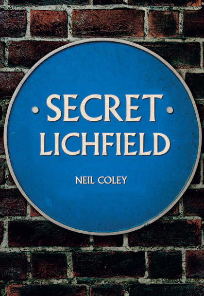 Secret Lichfield by Neil Coley 9781445682099