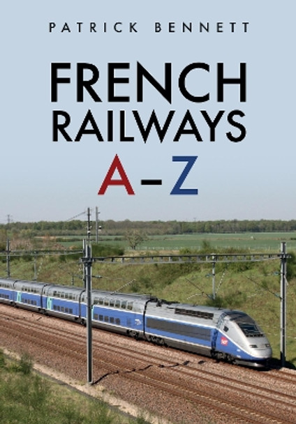 French Railways: A-Z by Patrick Bennett 9781445690971