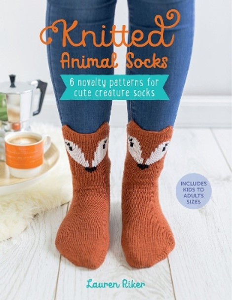 Knitted Animal Socks: 6 novelty patterns for cute creature socks by Lauren Riker 9781446307151