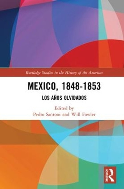 Mexico, 1848-1853: Los Anos Olvidados by Pedro Santoni 9781138684249