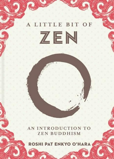 Little Bit of Zen, A: An introduction to Zen Buddhism by Roshi Pat Enkyo O'Hara 9781454940593