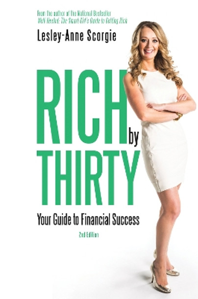 Rich by Thirty: Your Guide to Financial Success by Lesley-Anne Scorgie 9781459729742