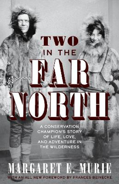 Two in the Far North, Revised Edition: A Conservation Champion's Story of Life, Love, and Adventure in the Wilderness by Margaret E. Murie 9781513262765