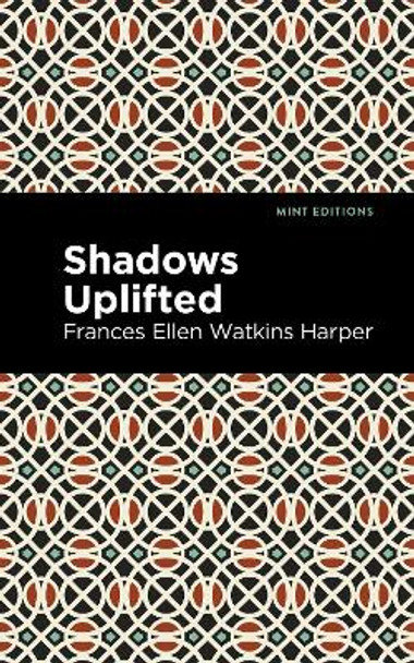 Shadows Uplifted by Frances Ellen Watkins Harper 9781513271729