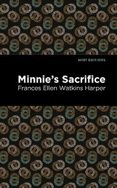 Minnie's Sacrifice by Frances Ellen Watkins Harper 9781513271736